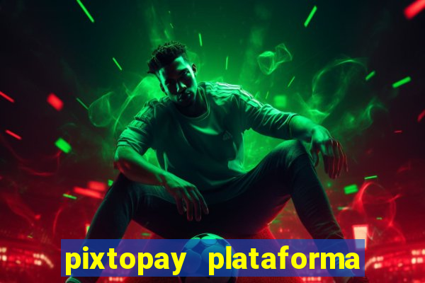 pixtopay plataforma de jogos